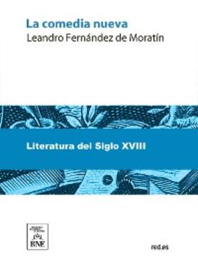 Fernández de Moratín |  La comedia nueva : comedia en dos actos, en prosa | eBook | Sack Fachmedien