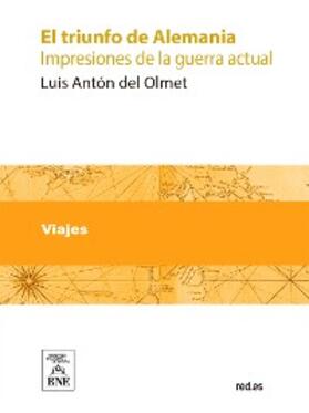 Antón del Olmet |  El triunfo de Alemania : impresiones de la guerra actual | eBook | Sack Fachmedien