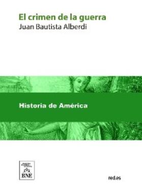 Alberdi / Matienzo |  El crimen de la guerra | eBook | Sack Fachmedien