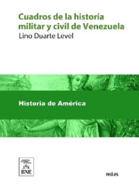 Duarte Level |  Cuadros de la historia militar y civil de Venezuela desde el descubrimiento y conquista de Guayana hasta la batalla de Carabobo | eBook | Sack Fachmedien