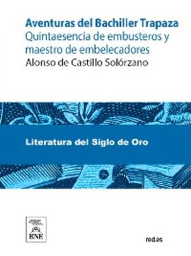 Castillo Solórzano | Aventuras del Bachiller Trapaza : quintaesencia de embusteros y maestro de embelecadores | E-Book | sack.de