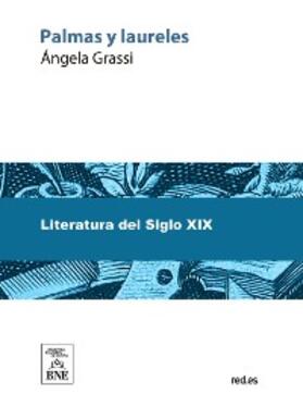 Grassi |  Palmas y laureles : lecturas instructivas originales de Ángela Grassi ; con un prólogo por Carlos Frontaura ; obra ... ilustrada con 100 grabados | eBook |  Sack Fachmedien