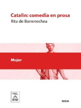 Barrenechea |  Catalin : comedia en prosa | eBook |  Sack Fachmedien