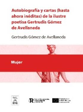 Gómez de Avellaneda / Cruz de Fuentes |  Autobiografía y cartas (hasta ahora inéditas) de la ilustre poetisa Gertrudis Gómez de Avellaneda | eBook |  Sack Fachmedien