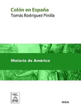 Rodríguez Pinilla |  Colón en España estudio histórico-crítico sobre la vida y hechos del descubridor del Nuevo Mundo : personas, doctrinas y sucesos que contribuyeron al descubrimiento | eBook |  Sack Fachmedien