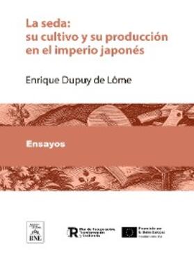 Dupuy de Lôme | La seda : su cultivo y su producción en el imperio japonés | E-Book | sack.de