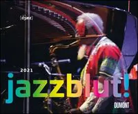 DUMONT Kalenderverlag |  Jazzblut 2021 - Berühmte Jazz-Musiker in Aktion | Sonstiges |  Sack Fachmedien