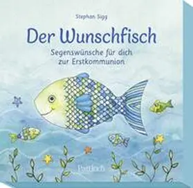 Sigg |  Der Wunschfisch. Segenswünsche für dich zur Erstkommunion | Buch |  Sack Fachmedien