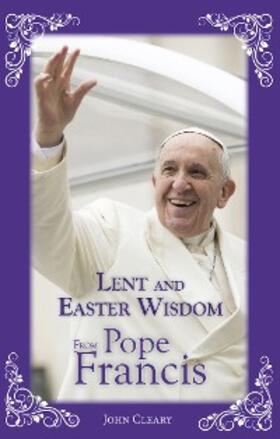 Cleary |  Lent Easter Wisdom from Pope Francis | eBook | Sack Fachmedien