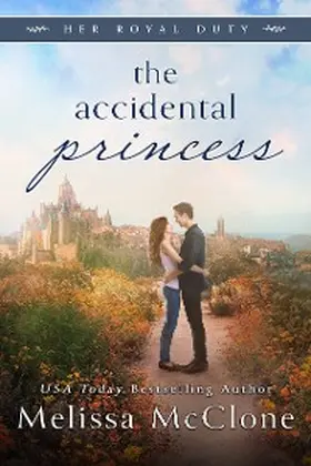 McClone |  The Accidental Princess (Her Royal Duty, #1) | eBook | Sack Fachmedien