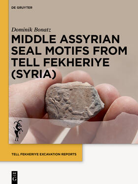 Bonatz |  Tell Fekheriye Excavation Reports / Middle Assyrian Seal Motifs from Tell Fekheriye (Syria) | eBook | Sack Fachmedien