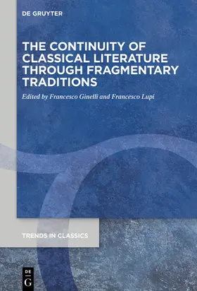 Ginelli / Lupi |  The Continuity of Classical Literature Through Fragmentary Traditions | eBook | Sack Fachmedien