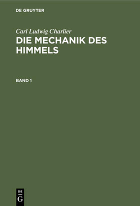 Charlier |  Carl Ludwig Charlier: Die Mechanik des Himmels. Band 1 | eBook | Sack Fachmedien