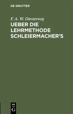 Diesterweg |  Ueber die Lehrmethode Schleiermacher's | eBook | Sack Fachmedien