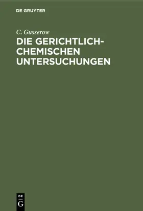 Gusserow |  Die gerichtlich-chemischen Untersuchungen | eBook | Sack Fachmedien