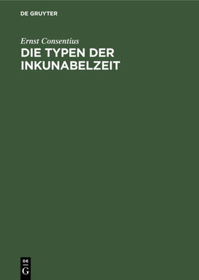 Consentius |  Die Typen der Inkunabelzeit | eBook | Sack Fachmedien