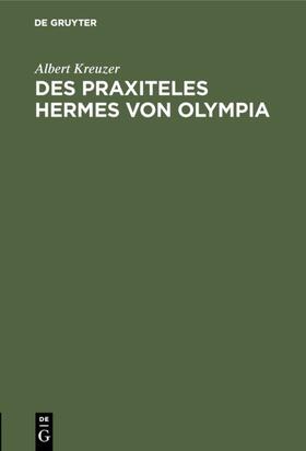 Kreuzer |  Des Praxiteles Hermes von Olympia | eBook | Sack Fachmedien