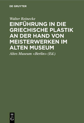 Reinecke / Berlin&gt |  Einführung in die griechische Plastik an der Hand von Meisterwerken im Alten Museum | eBook | Sack Fachmedien