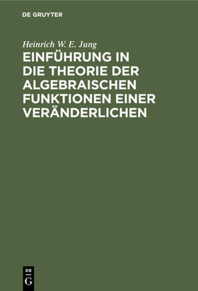 Jung |  Einführung in die Theorie der algebraischen Funktionen einer Veränderlichen | eBook | Sack Fachmedien