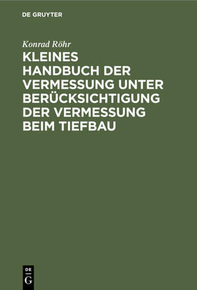 Röhr |  Kleines Handbuch der Vermessung unter Berücksichtigung der Vermessung beim Tiefbau | eBook | Sack Fachmedien