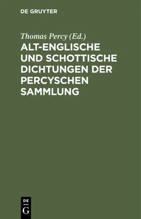 Percy |  Alt-englische und schottische Dichtungen der Percyschen Sammlung | eBook | Sack Fachmedien