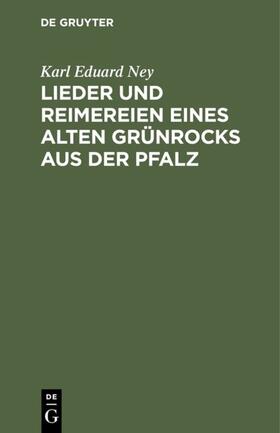 Ney |  Lieder und Reimereien eines alten Grünrocks aus der Pfalz | eBook | Sack Fachmedien