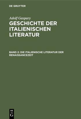 Gaspary |  Die italienische Literatur der Renaissancezeit | eBook | Sack Fachmedien