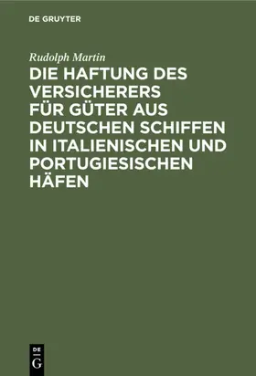 Martin |  Die Haftung des Versicherers für Güter aus deutschen Schiffen in italienischen und portugiesischen Häfen | eBook | Sack Fachmedien