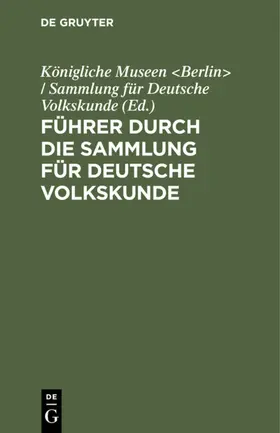 Berlin&gt |  Führer durch die Sammlung für Deutsche Volkskunde | eBook | Sack Fachmedien