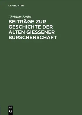 Scriba |  Beiträge zur Geschichte der alten Gießener Burschenschaft | eBook | Sack Fachmedien