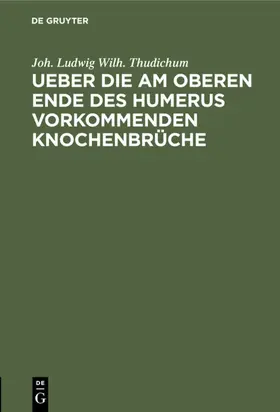 Thudichum |  Ueber die am oberen Ende des Humerus vorkommenden Knochenbrüche | eBook | Sack Fachmedien