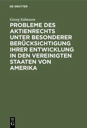 Solmssen |  Probleme des Aktienrechts unter besonderer Berücksichtigung ihrer Entwicklung in den Vereinigten Staaten von Amerika | eBook | Sack Fachmedien