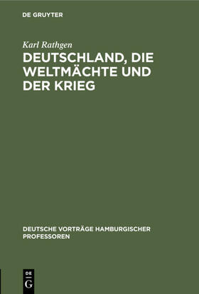 Rathgen |  Deutschland, die Weltmächte und der Krieg | eBook | Sack Fachmedien