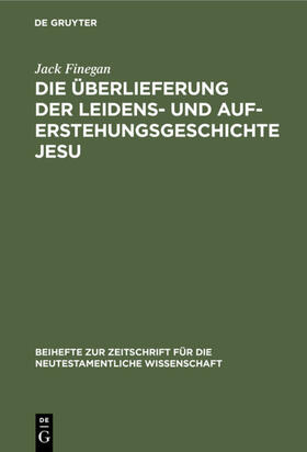 Finegan |  Die Überlieferung der Leidens- und Auferstehungsgeschichte Jesu | eBook | Sack Fachmedien