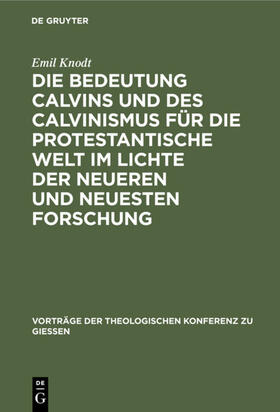 Knodt |  Die Bedeutung Calvins und des Calvinismus für die protestantische Welt im Lichte der neueren und neuesten Forschung | eBook | Sack Fachmedien