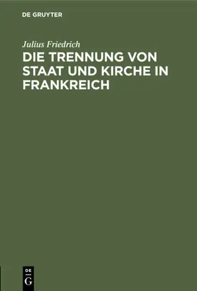 Friedrich |  Die Trennung von Staat und Kirche in Frankreich | eBook | Sack Fachmedien