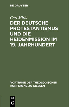 Mirbt |  Der deutsche Protestantismus und die Heidenmission im 19. Jahrhundert | eBook | Sack Fachmedien