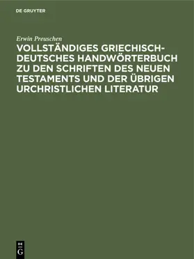 Preuschen |  Vollständiges Griechisch-Deutsches Handwörterbuch zu den Schriften des Neuen Testaments und der übrigen urchristlichen Literatur | eBook | Sack Fachmedien