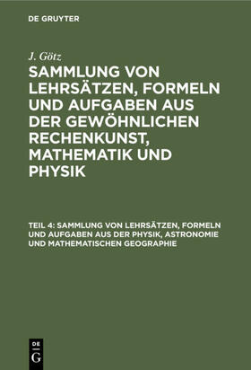 Götz |  Sammlung von Lehrsätzen, Formeln und Aufgaben aus der Physik, Astronomie und mathematischen Geographie | eBook | Sack Fachmedien