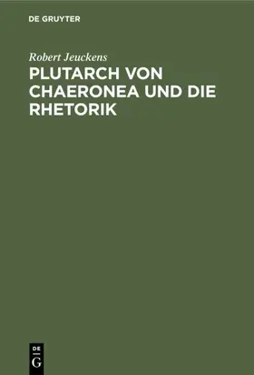 Jeuckens |  Plutarch von Chaeronea und die Rhetorik | eBook | Sack Fachmedien