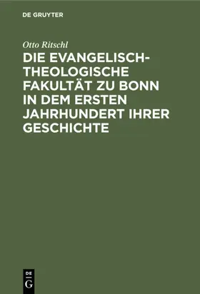 Ritschl |  Die evangelisch-theologische Fakultät zu Bonn in dem ersten Jahrhundert ihrer Geschichte | eBook | Sack Fachmedien