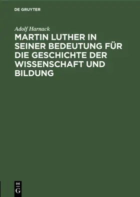 Harnack |  Martin Luther in seiner Bedeutung für die Geschichte der Wissenschaft und Bildung | eBook | Sack Fachmedien