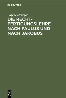 Ménégoz |  Die Rechtfertigungslehre nach Paulus und nach Jakobus | eBook | Sack Fachmedien