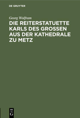 Wolfram |  Die Reiterstatuette Karls des Grossen aus der Kathedrale zu Metz | eBook | Sack Fachmedien