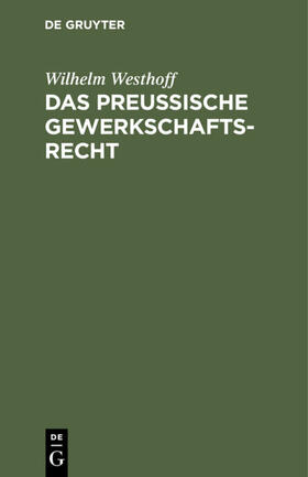 Westhoff / Bennhold |  Das Preussische Gewerkschaftsrecht | eBook | Sack Fachmedien