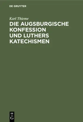 Thieme |  Die Augsburgische Konfession und Luthers Katechismen | eBook | Sack Fachmedien