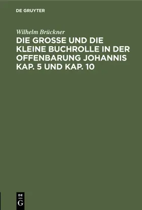 Brückner |  Die große und die kleine Buchrolle in der Offenbarung Johannis Kap. 5 und Kap. 10 | eBook | Sack Fachmedien