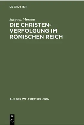 Moreau |  Die Christenverfolgung im Römischen Reich | eBook | Sack Fachmedien