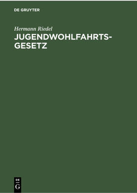 Riedel |  Jugendwohlfahrtsgesetz | eBook | Sack Fachmedien