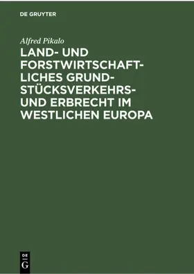 Pikalo |  Land- und Forstwirtschaftliches Grundstücksverkehrs- und Erbrecht im Westlichen Europa | eBook | Sack Fachmedien